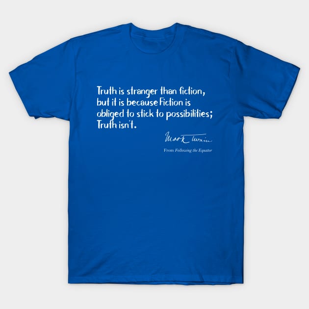 Funny Quotes - Truth is Stranger than Fiction T-Shirt by numpdog